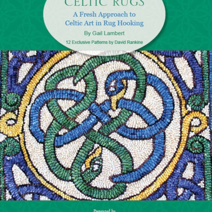 Hooked on Celtic Rugs: A Fresh Approach to Celtic Art in Rug Hooking