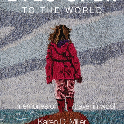 Eyes Open To The World: Memories of Travel in Wool