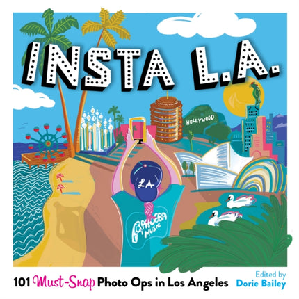 Insta L.A.: 101 Must-Snap Photo Ops in Los Angeles