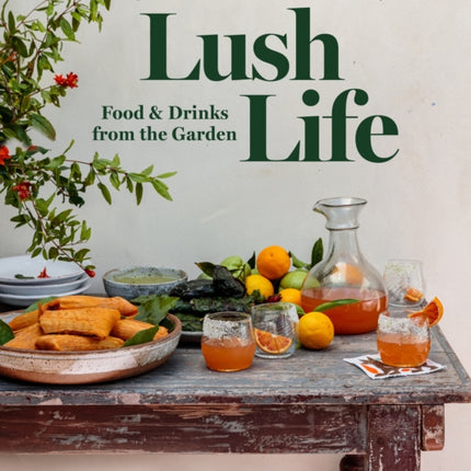 Lush Life: Food & Drinks from the Garden