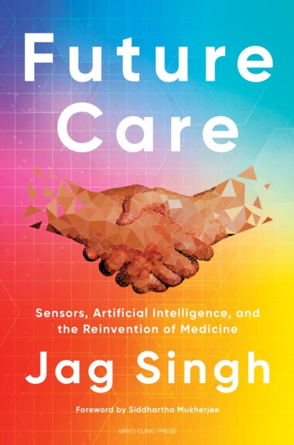 Future Care: Sensors, Artificial Intelligence, and the Reinvention of Medicine