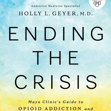 Ending the Crisis: Mayo Clinic’s Guide to Opioid Addiction and Safe Opioid Use