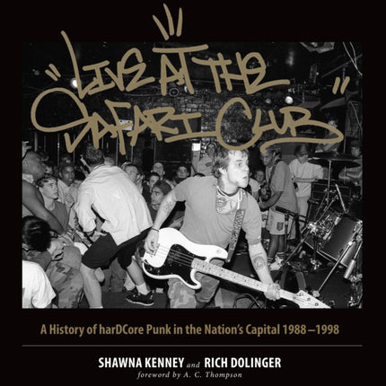 Live at the Safari Club: A History of harDCcore Punk in the Nation's Capital 1988-1998