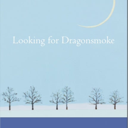 Looking for Dragon Smoke: Essays on Poetry