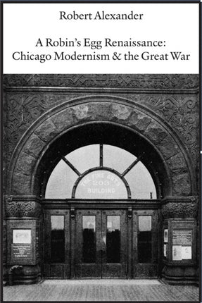 A Robin’s Egg Renaissance: Chicago Modernism & the Great War