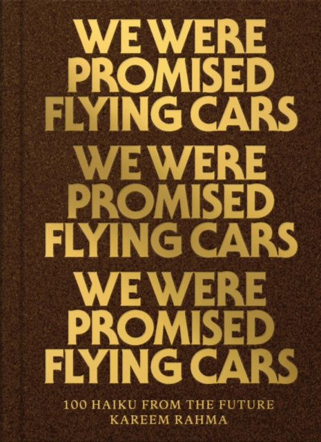 We Were Promised Flying Cars: 100 Haiku from the Future