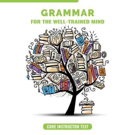 Grammar for the Well-Trained Mind Core Instructor