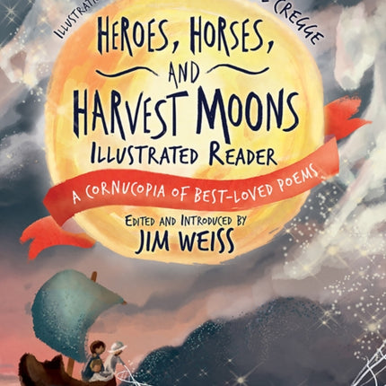 Heroes, Horses, and Harvest Moons Illustrated Reader: A Cornucopia of Best-Loved Poems