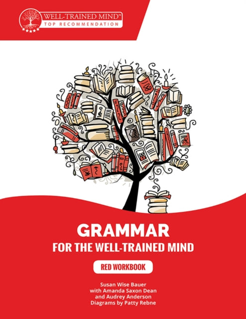 Red Workbook: A Complete Course for Young Writers, Aspiring Rhetoricians, and Anyone Else Who Needs to Understand How English Works.