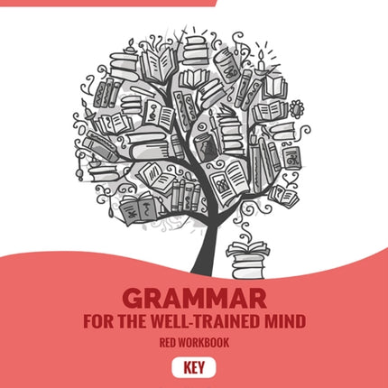 Key to Red Workbook: A Complete Course for Young Writers, Aspiring Rhetoricians, and Anyone Else Who Needs to Understand How English Works