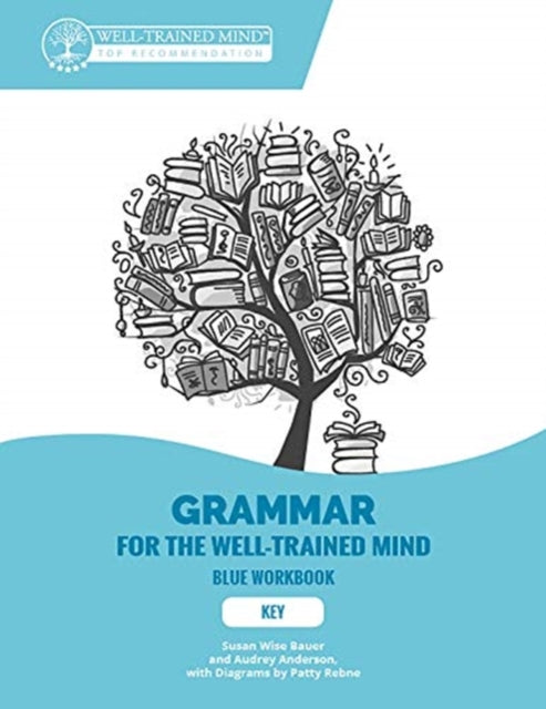 Key to Blue Workbook: A Complete Course for Young Writers, Aspiring Rhetoricians, and Anyone Else Who Needs to Understand How English Works