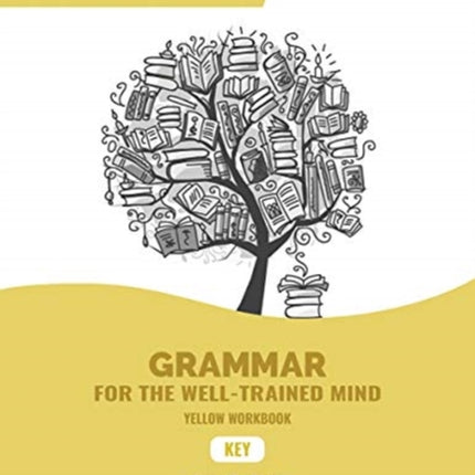 Key to Yellow Workbook: A Complete Course for Young Writers, Aspiring Rhetoricians, and Anyone Else Who Needs to Understand How English Works