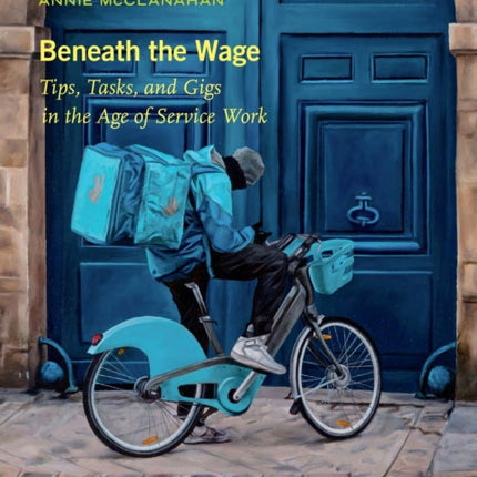 Beneath the Wage  Tips Tasks and Gigs in the Age of Service Work