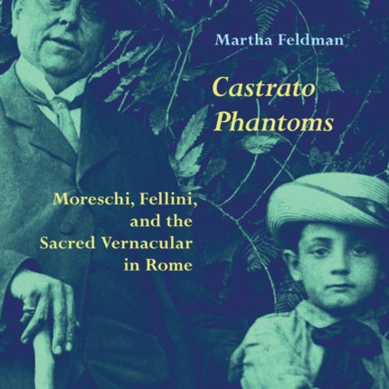 Castrato Phantoms  Moreschi Fellini and the Sacred Vernacular in Rome