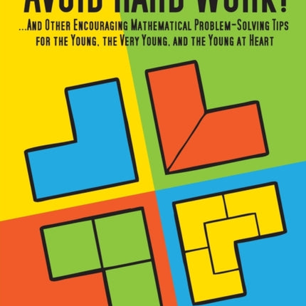 Avoid Hard Work And Other Encouraging ProblemSolving Tips for the Young the Very Young and the Young at Heart Natural Math Series