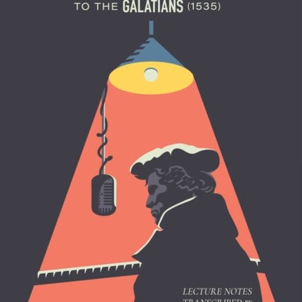 Martin Luther's Commentary On Saint Paul's Epistle To The Galatians: Lecture Notes Transcribed by Students