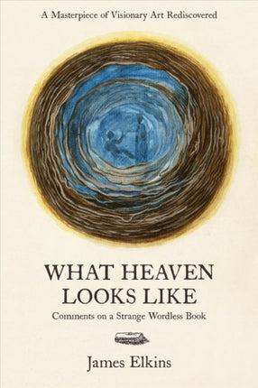 What Heaven Looks Like Comments on a Strange Wordless Book