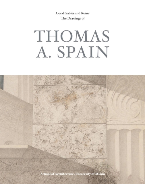 Coral Gables and Rome: The Drawings of Thomas A.