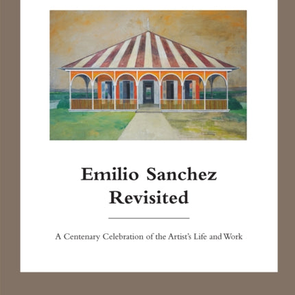 Emilio Sanchez Revisited: A Centenary Celebration of the Artist’s Life and Work