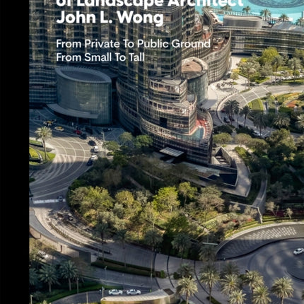 Selected Works of Landscape Architect John L.Wong: From Private To Public Ground From Small To Tall