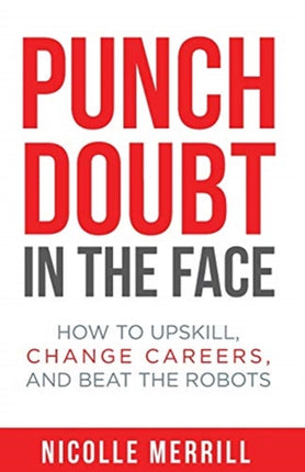Punch Doubt in the Face: How to Upskill, Change