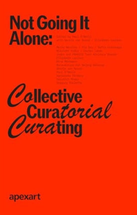 Not Going It Alone Collective Curatorial Curating