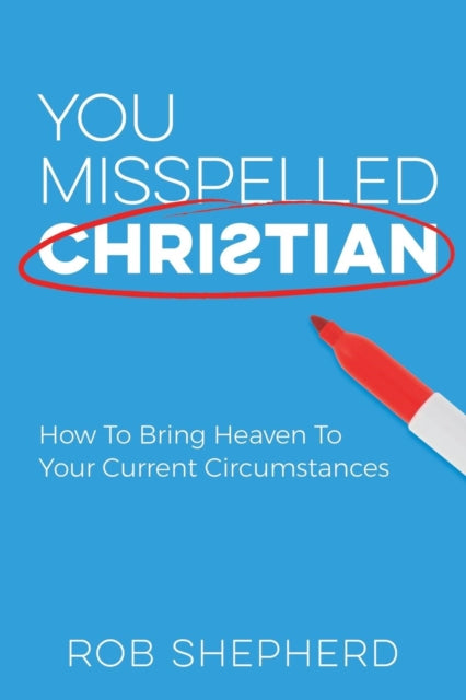 You Misspelled Christian: How To Bring Heaven To