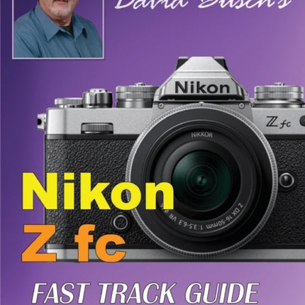 David Busch's Nikon Z fc FAST TRACK GUIDE Black & White Edition