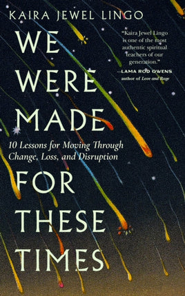 We Were Made for These Times: Skillfully Moving through Change, Loss, and Disruption