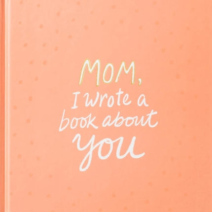 Mom, I Wrote a Book about You