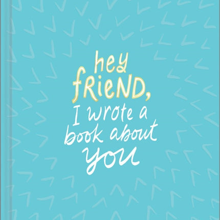 Hey Friend, I Wrote a Book about You