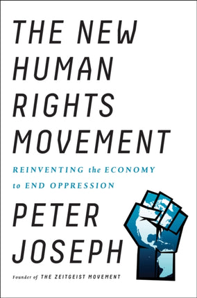 The New Human Rights Movement: Reinventing the Economy to End Oppression