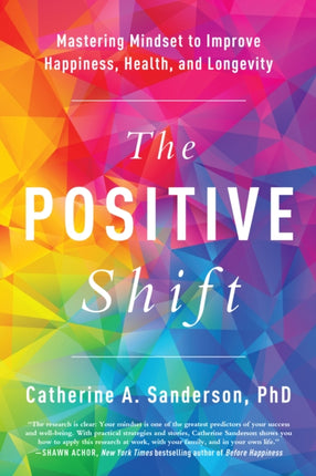 The Positive Shift: Mastering Mindset to Improve Happiness, Health, and Longevity