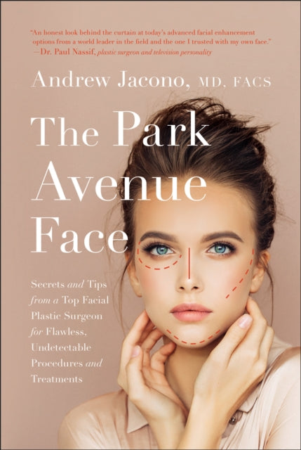 The Park Avenue Face: Secrets and Tips from a Top Facial Plastic Surgeon for Flawless, Undetectable Procedures and Treatments