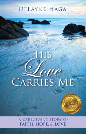 His Love Carries Me: A Caregiver’s Story of Faith, Hope, and Love