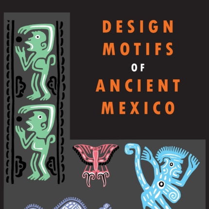 Design Motifs of Ancient Mexico: For Tattoo Artists and Graphic Desigers: For Tatoo Artists and Graphic Desigers