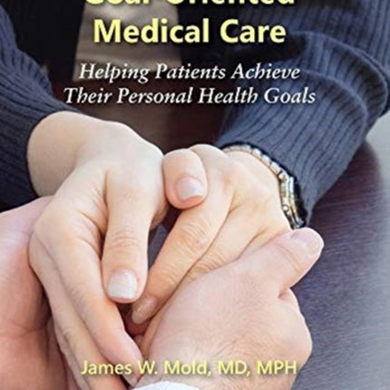 Goal-Oriented Medical Care: Helping Patients Achieve Their Personal Health Goals