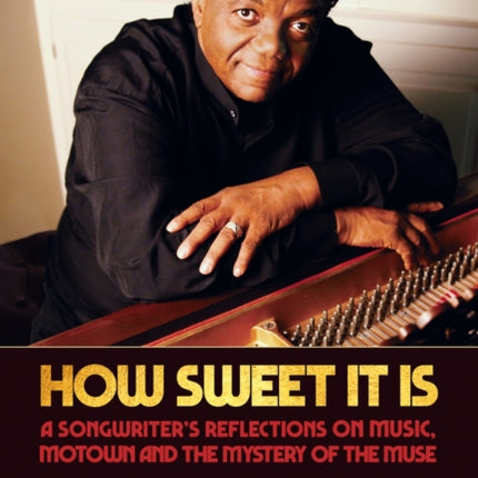 How Sweet It Is: A Songwriter's Reflections on Music, Motown and the Mystery of the Muse