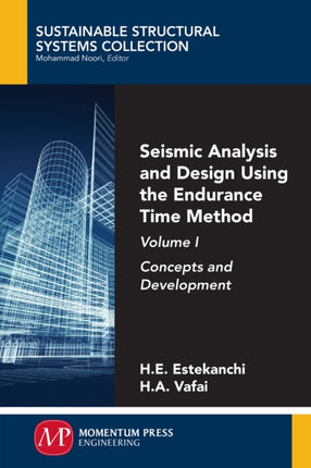 Seismic Analysis and Design Using the Endurance Time Method, Volume I: Concepts and Development