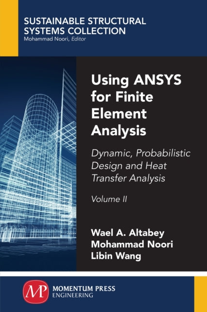 Using ANSYS for Finite Element Analysis: Dynamic, Probabilistic Design and Heat Transfer Analysis, Volume II