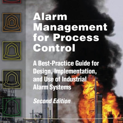 Alarm Management for Process Control: A Best-Practice Guide for Design, Implementation, and Use of Industrial Alarm Systems