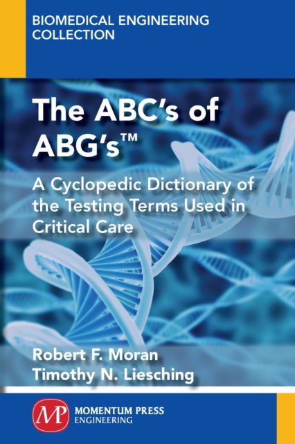The ABC's of ABG's™: A Cyclopedic Dictionary of the Testing Terms Used in Critical Care