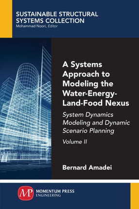 A Systems Approach to Modeling the Water-Energy-Land-Food Nexus, Volume II: System Dynamics Modeling and Dynamic Scenario Planning