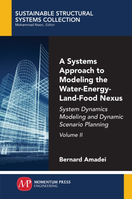 A Systems Approach to Modeling the Water-Energy-Land-Food Nexus, Volume II: System Dynamics Modeling and Dynamic Scenario Planning