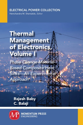 Thermal Management of Electronics, Volume I: Phase Change Material-Based Composite Heat Sinks - An Experimental Approach