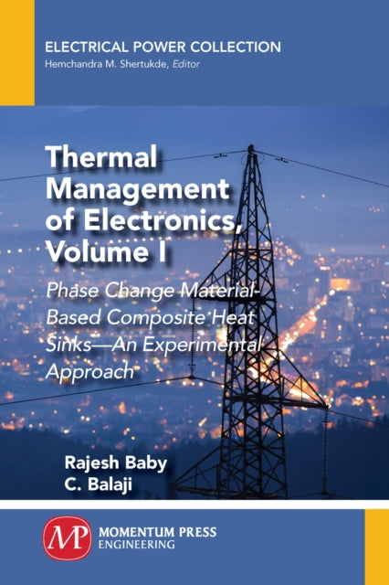 Thermal Management of Electronics, Volume I: Phase Change Material-Based Composite Heat Sinks - An Experimental Approach