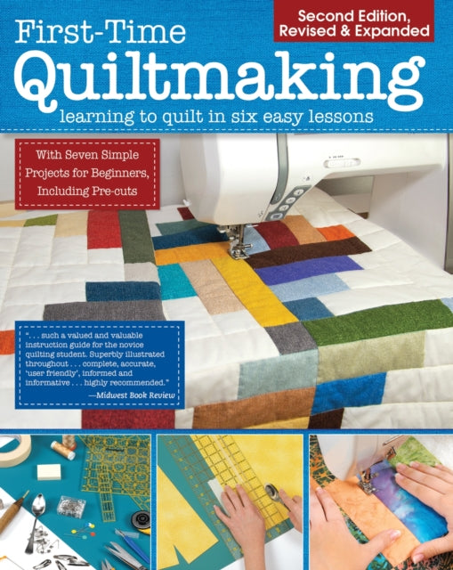 First-Time Quiltmaking, New Edition: Second Revised & Expanded Edition