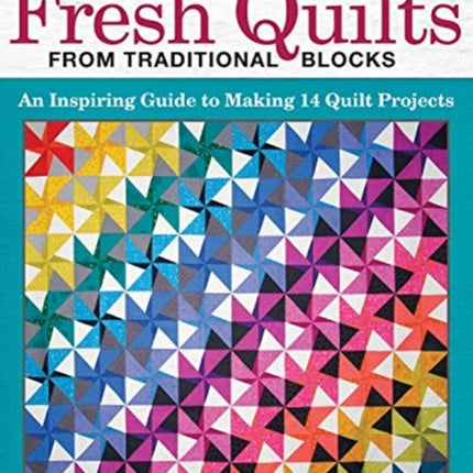 Fearless with Fabric - Fearless Quilts from Traditional Blocks: An Inspiring Guide to Making 14 Quilt Projects