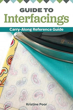 Guide to Interfacings: Carry-Along Reference Guide