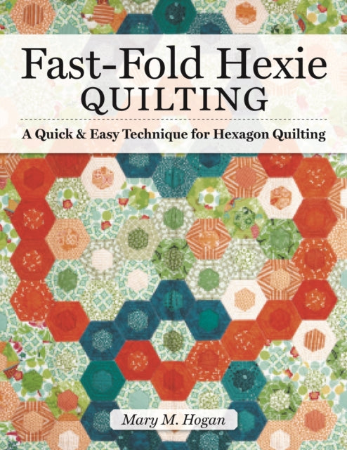 Fast-Fold Hexie Quilting: A Quick & Easy Technique for Hexagon Quilting